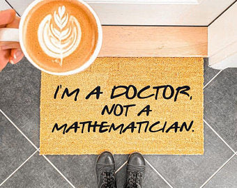 I'm A Doctor, Not a Mathematician.